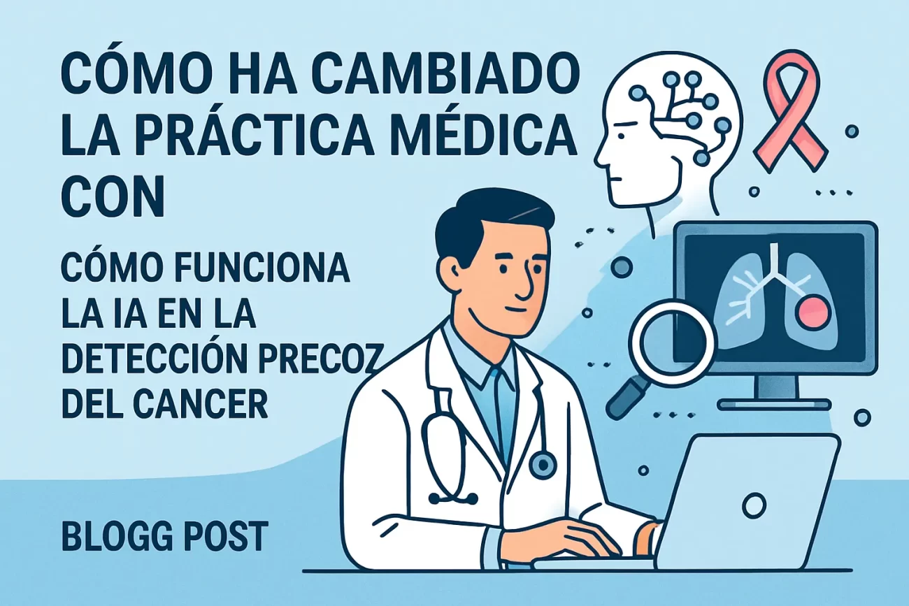 cómo ha cambiado la práctica médica con Cómo funciona la IA en la detección precoz del cáncer