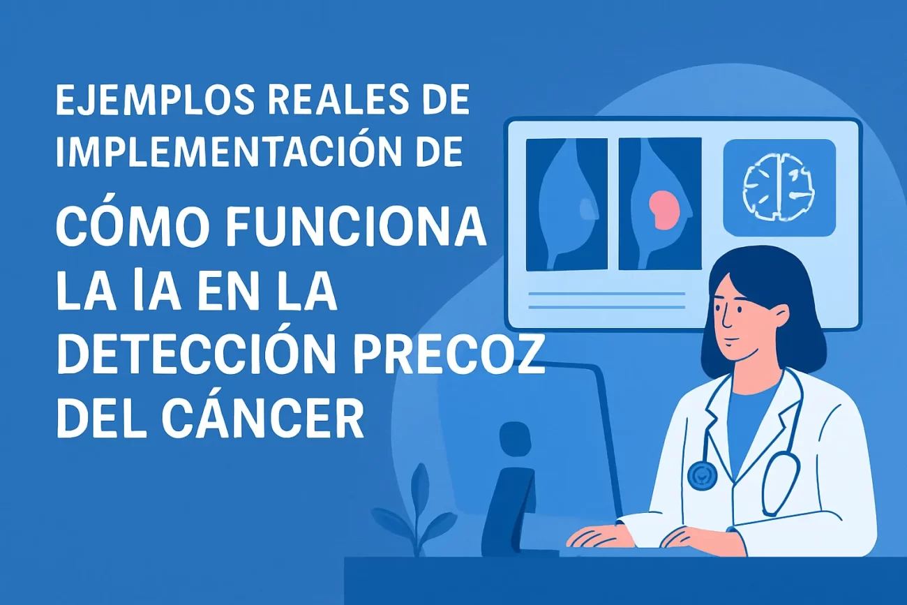 ejemplos reales de implementación de Cómo funciona la IA en la detección precoz del cáncer