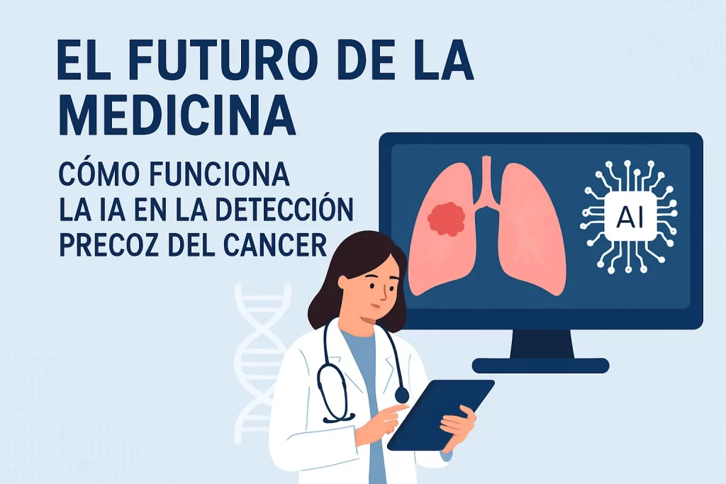 futuro de la medicina con Cómo funciona la IA en la detección precoz del cáncer