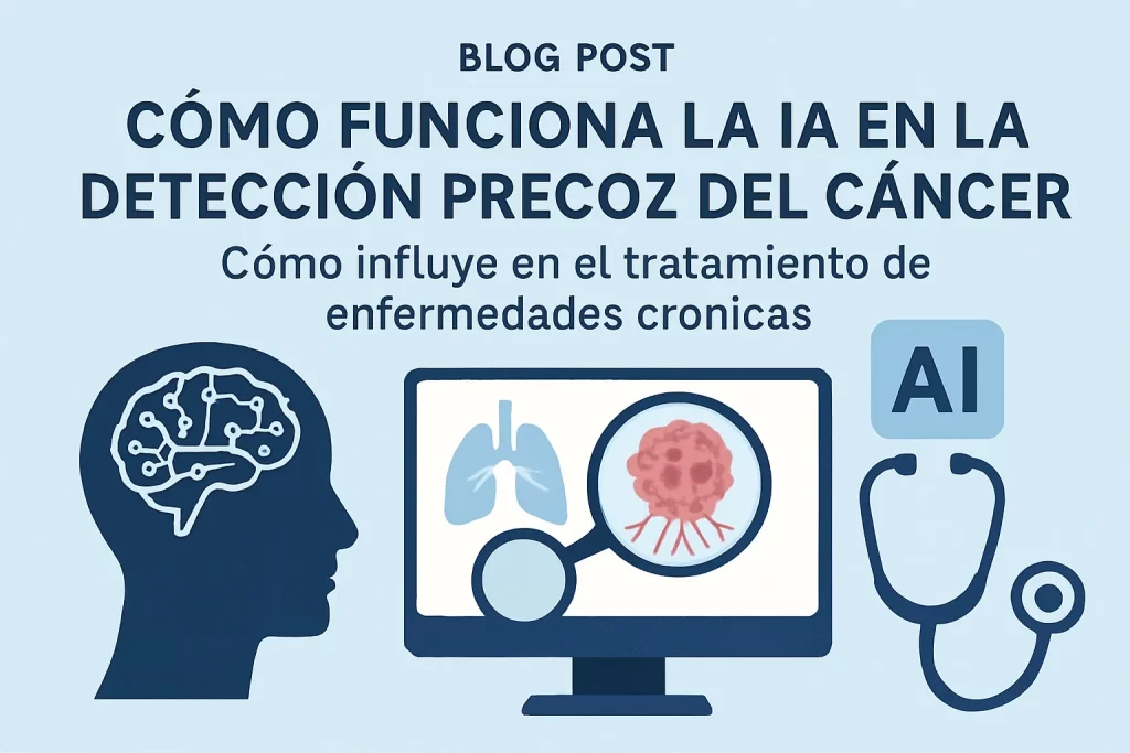 cómo influye en el tratamiento de enfermedades crónicas Cómo funciona la IA en la detección precoz del cáncer