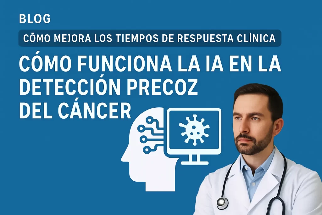 cómo mejora los tiempos de respuesta clínica Cómo funciona la IA en la detección precoz del cáncer