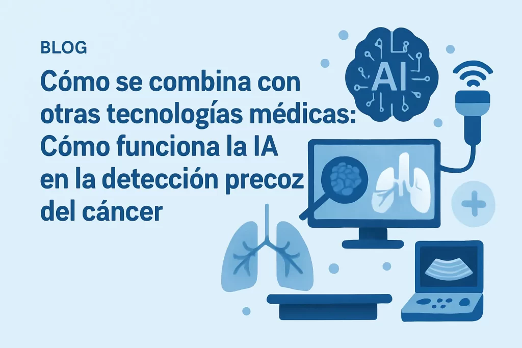 cómo se combina con otras tecnologías médicas Cómo funciona la IA en la detección precoz del cáncer
