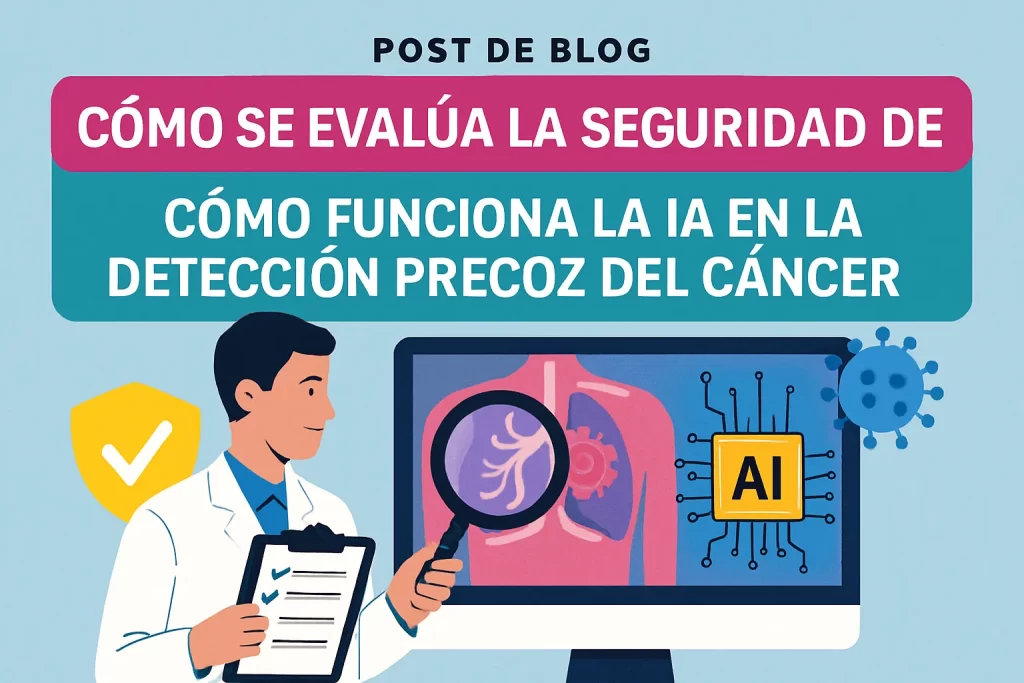 cómo se evalúa la seguridad de Cómo funciona la IA en la detección precoz del cáncer
