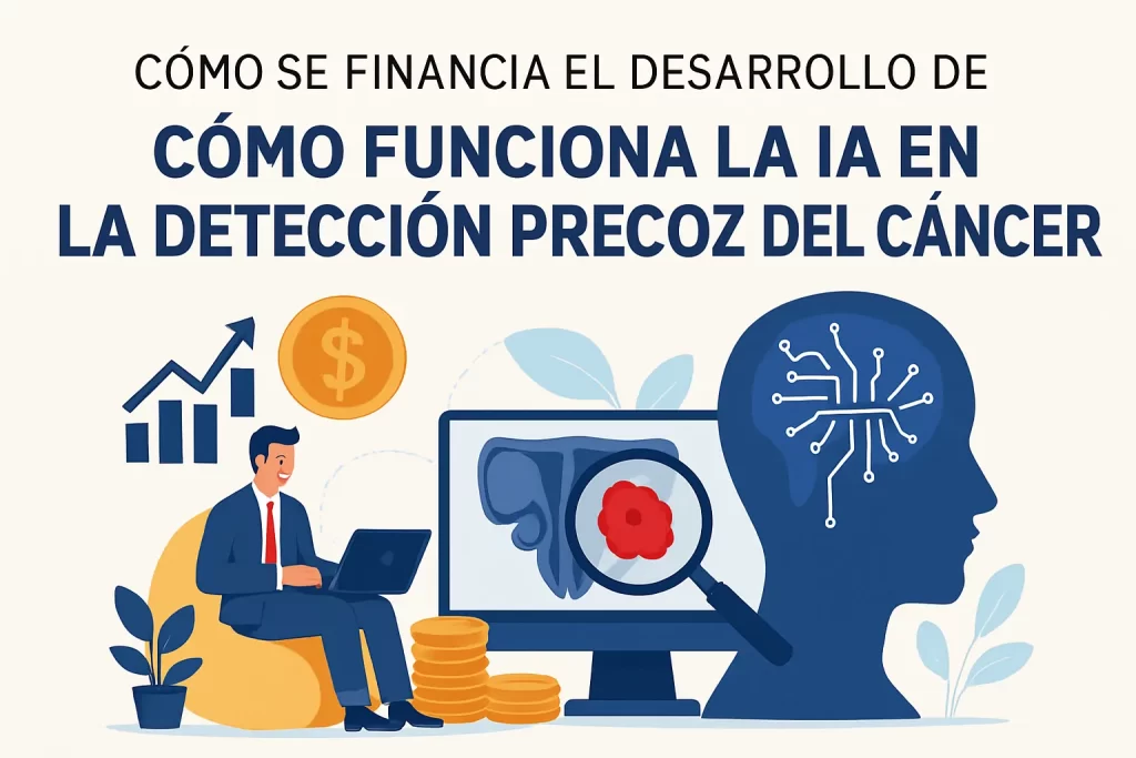 cómo se financia el desarrollo de Cómo funciona la IA en la detección precoz del cáncer