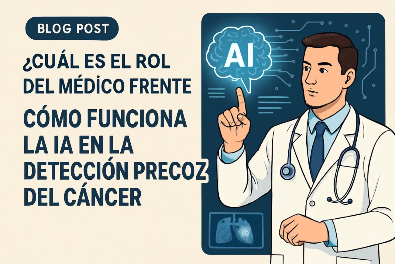 cuál es el rol del médico frente a Cómo funciona la IA en la detección precoz del cáncer