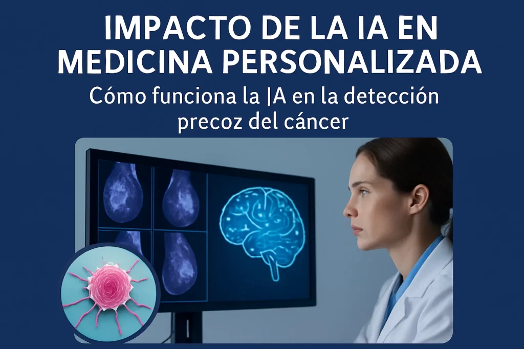 impacto de en medicina personalizada Cómo funciona la IA en la detección precoz del cáncer