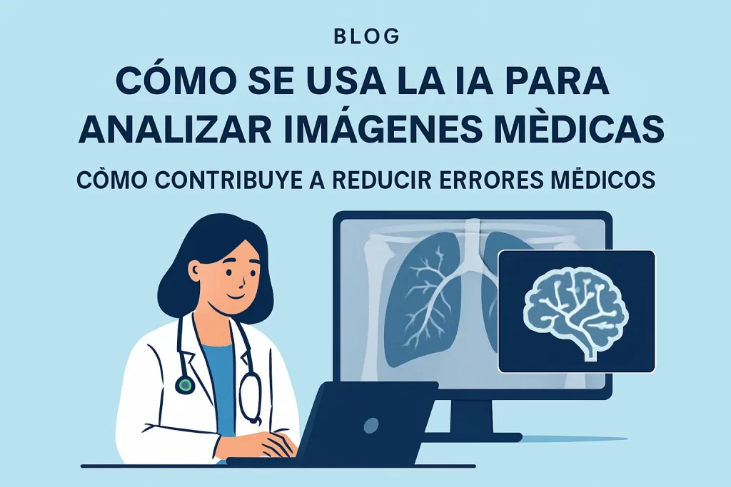 cómo contribuye a reducir errores médicos Cómo se usa la IA para analizar imágenes médicas