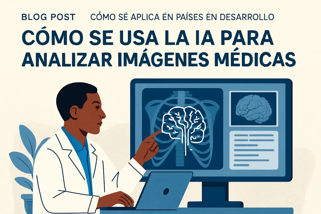 cómo se aplica en países en desarrollo Cómo se usa la IA para analizar imágenes médicas
