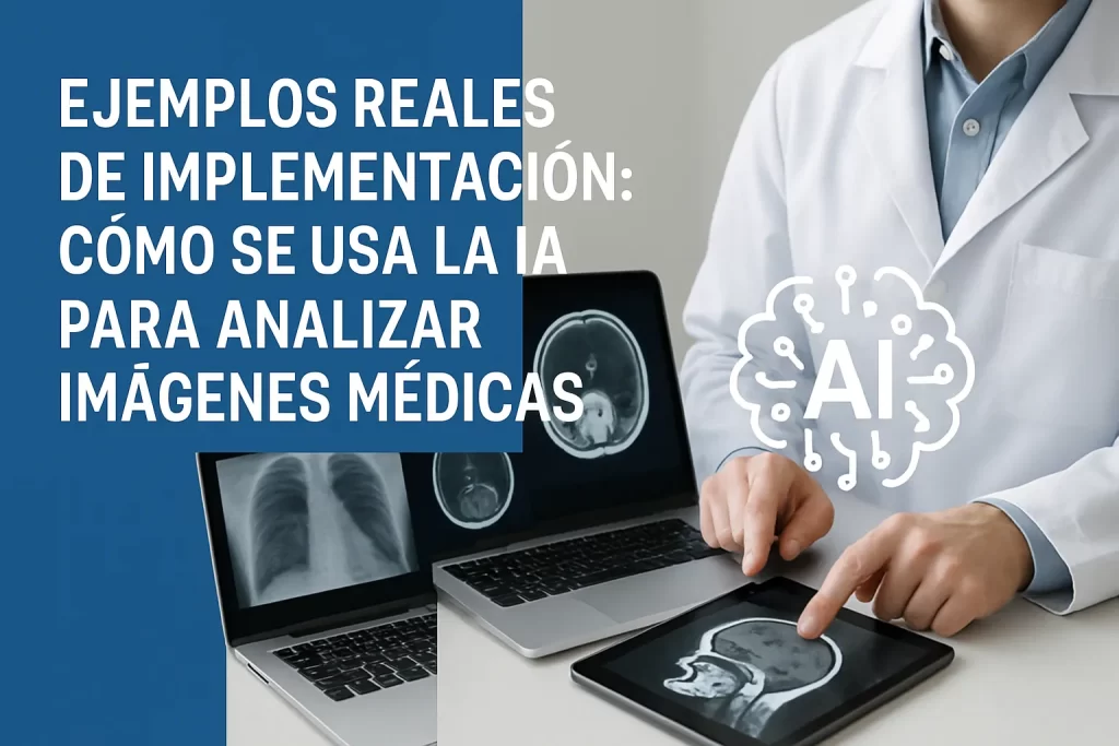 ejemplos reales de implementación de Cómo se usa la IA para analizar imágenes médicas
