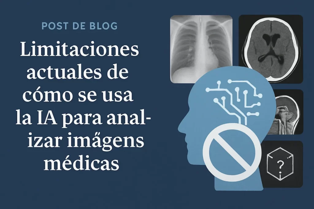 limitaciones actuales de Cómo se usa la IA para analizar imágenes médicas