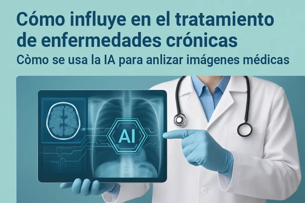 cómo influye en el tratamiento de enfermedades crónicas Cómo se usa la IA para analizar imágenes médicas
