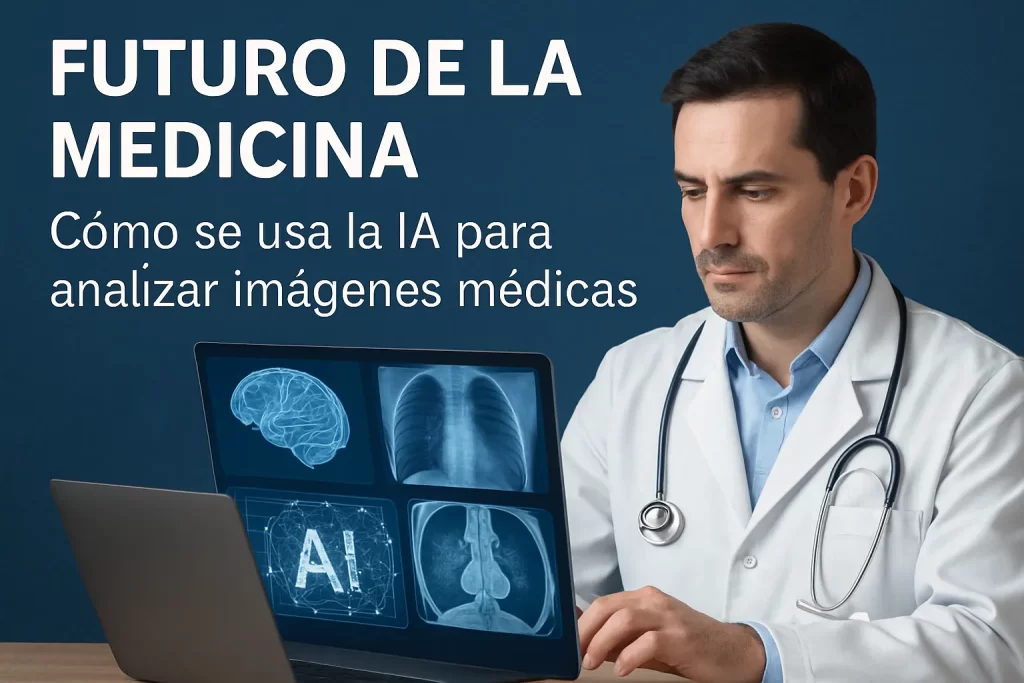 futuro de la medicina con Cómo se usa la IA para analizar imágenes médicas