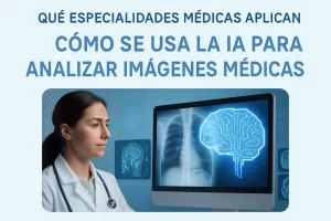 que-especialidades-medicas-aplican-Como-se-usa-la-IA-para-analizar-imagenes-medicas - i-Healthcare qué especialidades médicas aplican Cómo se usa la IA para analizar imágenes médicas
