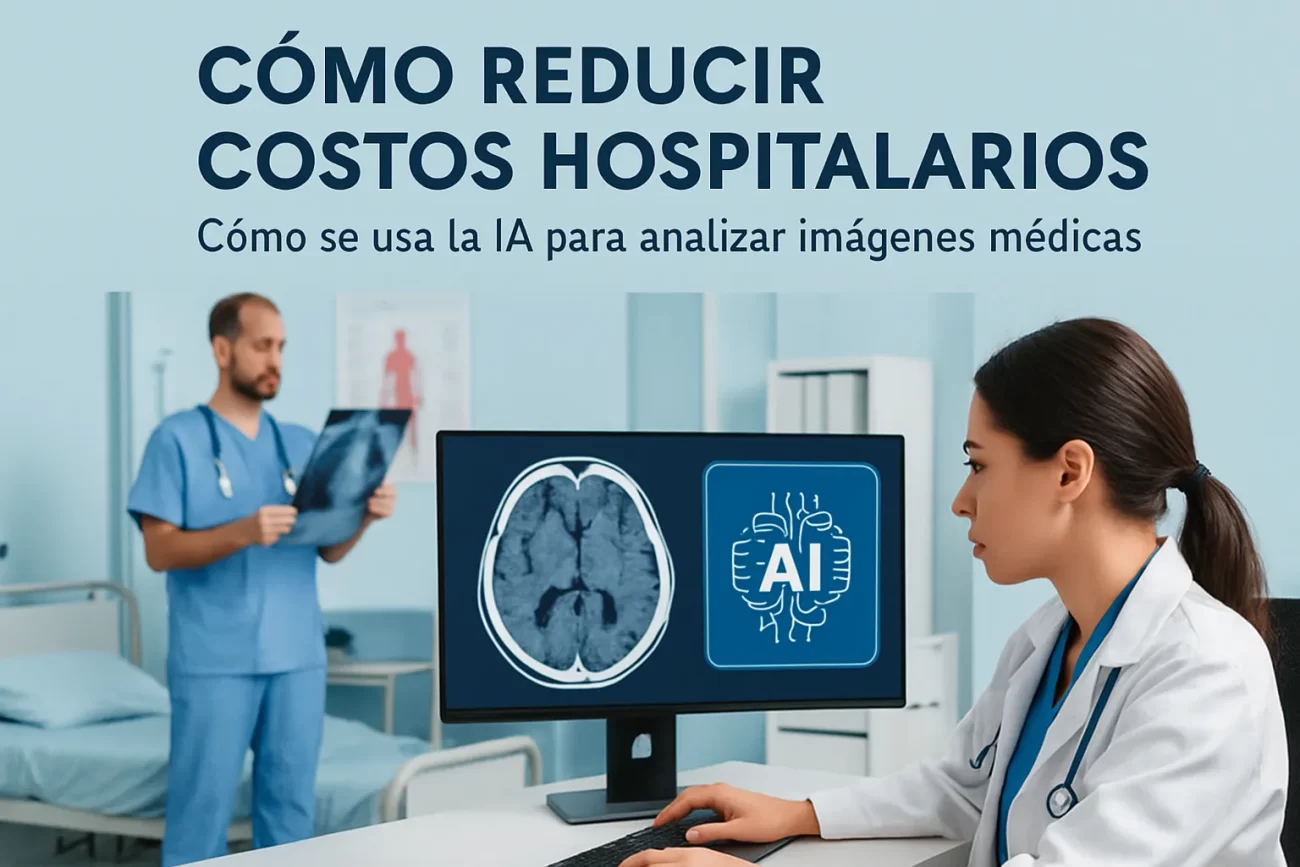cómo reduce costos hospitalarios Cómo se usa la IA para analizar imágenes médicas