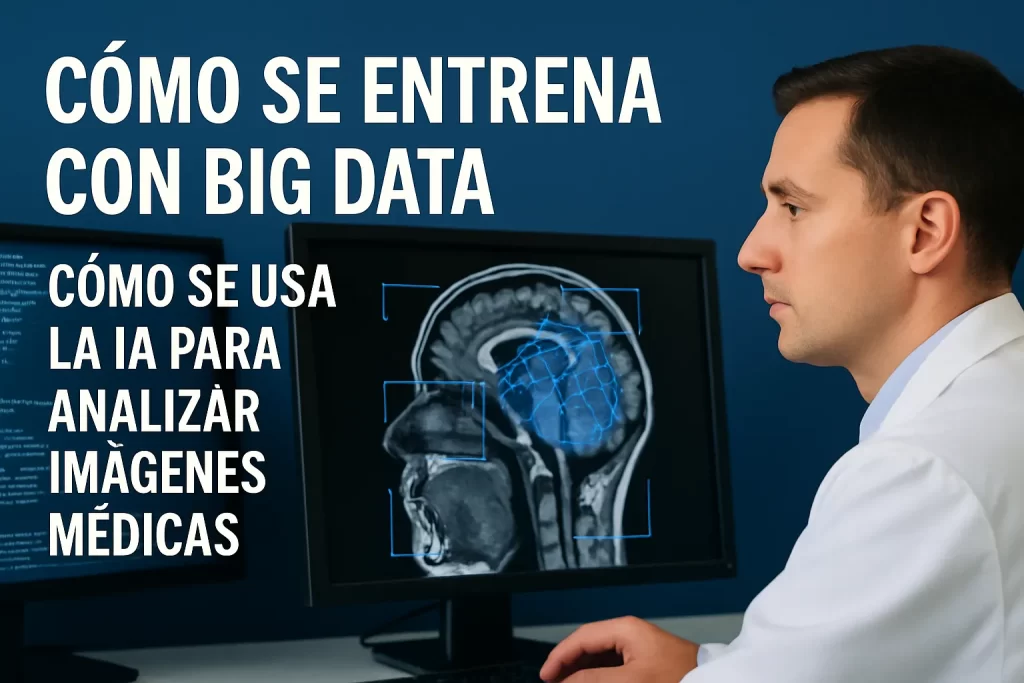 cómo se entrena con big data Cómo se usa la IA para analizar imágenes médicas