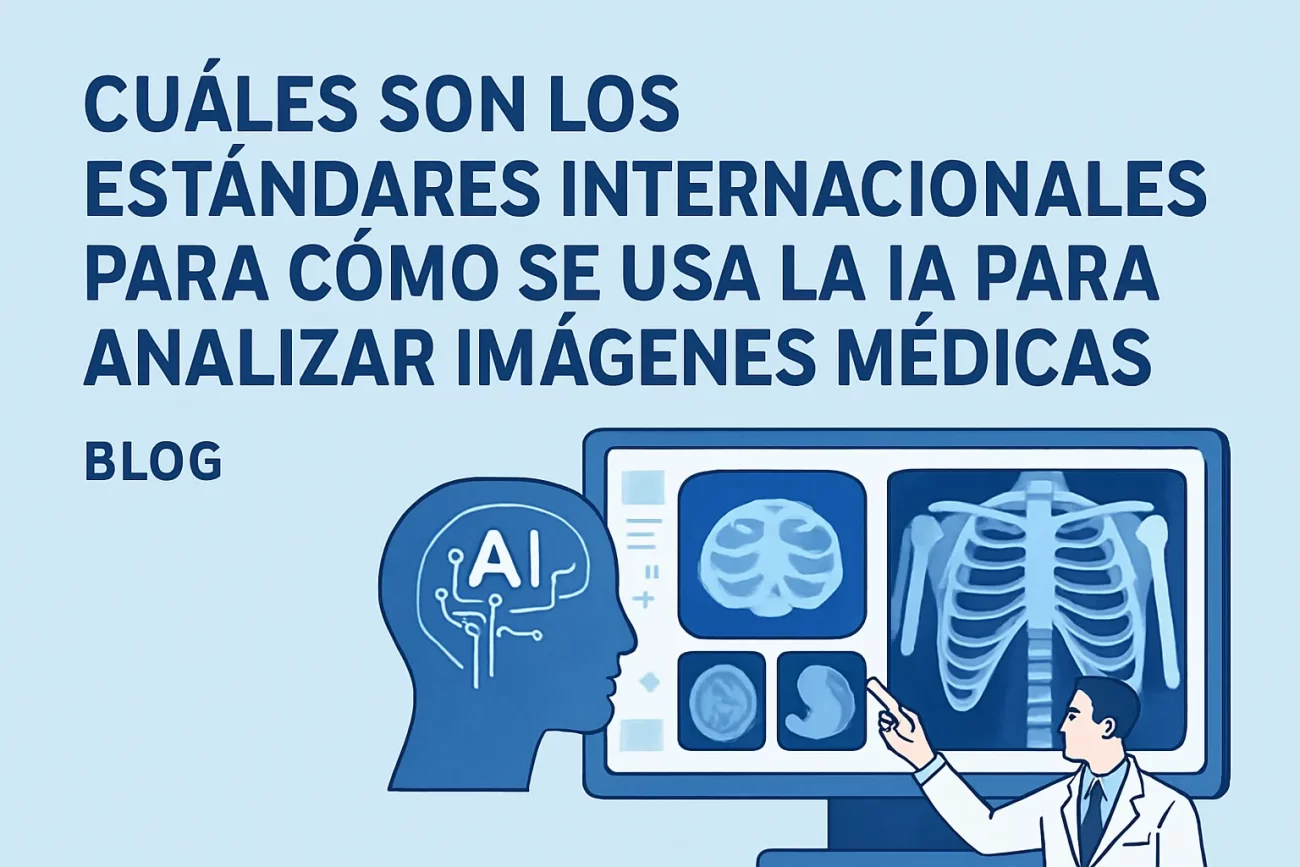 cuáles son los estándares internacionales para Cómo se usa la IA para analizar imágenes médicas