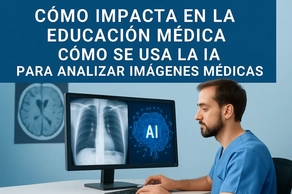 cómo impacta en la educación médica Cómo se usa la IA para analizar imágenes médicas