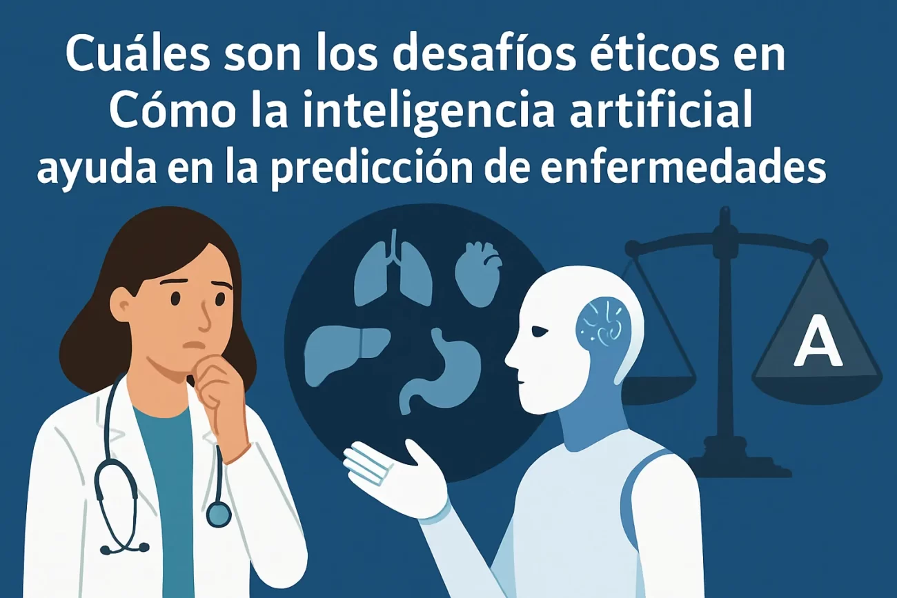 cuáles son los desafíos éticos en Cómo la inteligencia artificial ayuda en la predicción de enfermedades