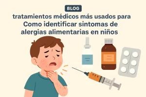 tratamientos médicos más usados para Cómo identificar síntomas de alergias alimentarias en niños