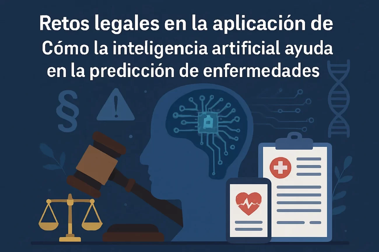 retos legales en la aplicación de Cómo la inteligencia artificial ayuda en la predicción de enfermedades