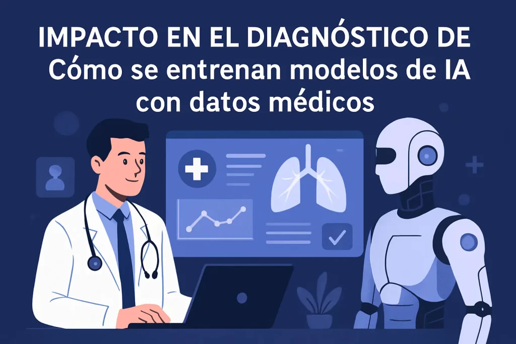 impacto en el diagnóstico de Cómo se entrenan modelos de IA con datos médicos
