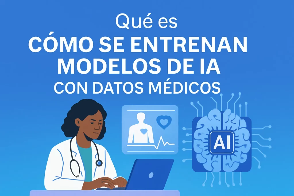qué es Cómo se entrenan modelos de IA con datos médicos
