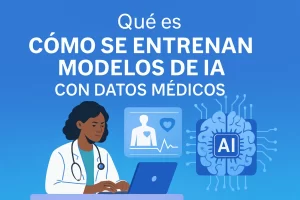 qué es Cómo se entrenan modelos de IA con datos médicos
