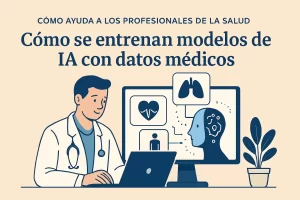 cómo ayuda a los profesionales de la salud Cómo se entrenan modelos de IA con datos médicos