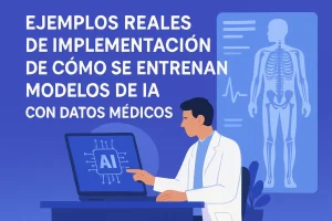 ejemplos reales de implementación de Cómo se entrenan modelos de IA con datos médicos
