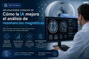 aplicaciones clínicas de Cómo la IA mejora el análisis de resonancias magnéticas